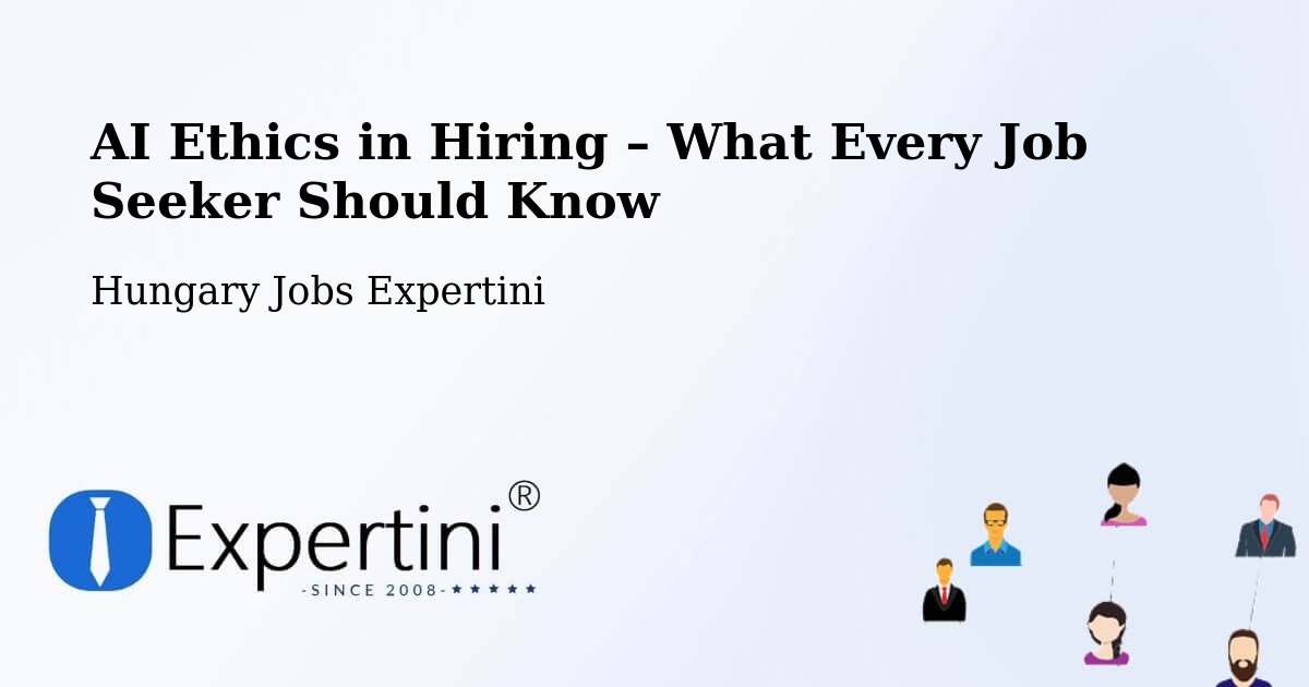AI Ethics in Recruitment & Hiring – Hungary - Hungary Jobs Expertini